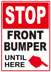 Fototapeta premium A sign that says : STOP FRONT BUMPER UNTIL HERE.