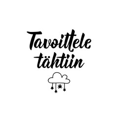 Finnish text: Reach for the stars. Lettering. Banner. calligraphy vector illustration.