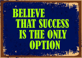 Believe that success is the only option. Inspiring motivation quote Vector illustratiopn