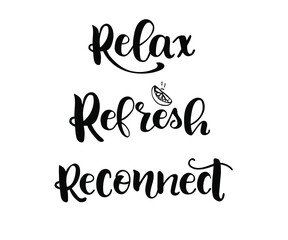 Relax. Refresh. Reconnect. Hand lettering illustration for your design. Relax quote.