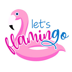Let's FlaminGO - pink float inflatable flamingo on white background with lovely quote. Cute hand drawn bird mattress. Fun happy doodles for advertising, t shirts.