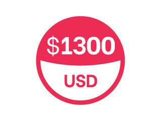 1300 dollars sign. $1300 USD Badge on white background