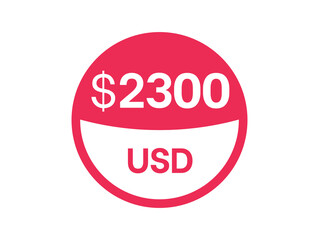 2300 dollars sign. $2300 USD Badge on white background