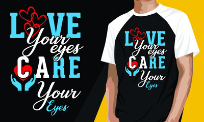 Love your eyes care your eyes, Valentine T-shirt Design