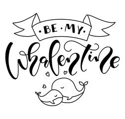 Be my Whalentine vector illustration. Black calligraphy with doodle whale isolated on white background.