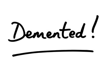 Demented!