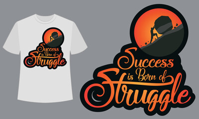 Success is the born of struggle. Text base t shirt design.