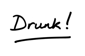Drunk!