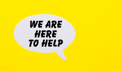 On a bright yellow background, white paper with the words WE ARE HERE TO HELP