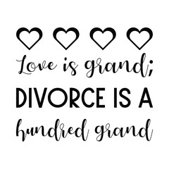  Love is grand; divorce is a hundred grand. Vector Quote
