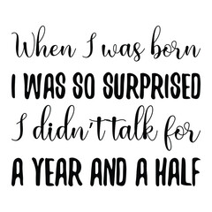  When I was born I was so surprised I didn’t talk for a year and a half. Vector Quote