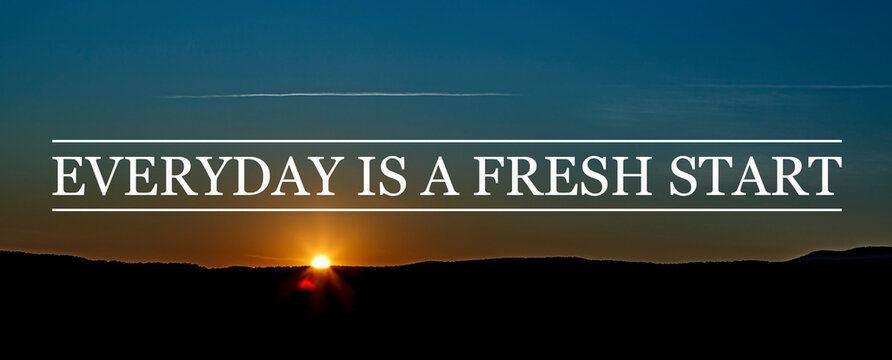 Inspirational motivational quote Everyday is a fresh start, on sunrise background.