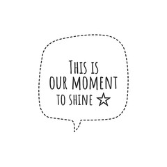 Naklejka na ściany i meble ''This is our moment to shine'' Lettering