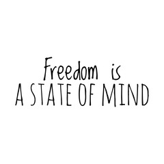 ''Freedom is a state of mind'' Lettering