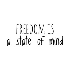 ''Freedom is a state of mind'' Lettering
