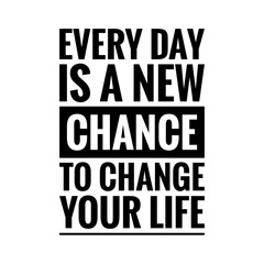''Every day is a new chance to change your life'' Lettering