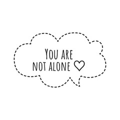 ''You are not alone'' Lettering
