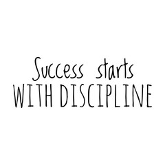 ''Success starts with discipline'' Lettering