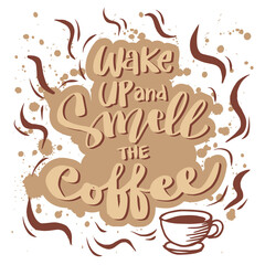 Wake up and smell the coffee. Motivational quote.