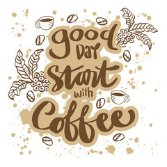Good day start with coffee, hand lettering. Motivational quote.