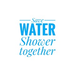 Fototapeta na wymiar ''Save water, shower together'' Lettering