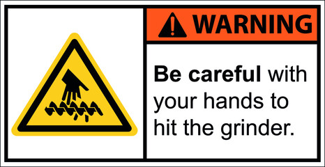 Warning sign,Be careful with your hands to hit the grinder.