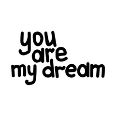 you are my dream, Inspirational hand lettering for valentine or greeting card