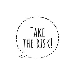 ''Take the risk'' Lettering