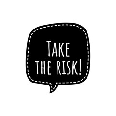 ''Take the risk'' Lettering