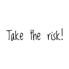 ''Take the risk'' Lettering