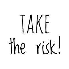''Take the risk'' Lettering