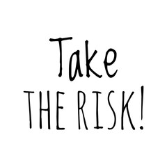 ''Take the risk'' Lettering