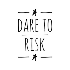''Dare to risk'' Lettering