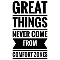 ''Great things never come from comfort zones'' Lettering