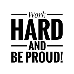 ''Work hard and be proud'' Lettering