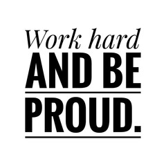 ''Work hard and be proud'' Lettering