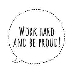 ''Work hard and be proud'' Lettering