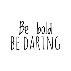 ''Be bold, be daring'' Lettering