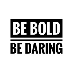''Be bold, be daring'' Lettering