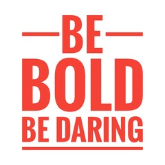 ''Be bold, be daring'' Lettering