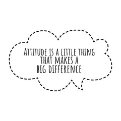 ''Attitude is a little thing that makes a big difference'' Lettering