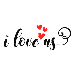 I love us inspirational slogan inscription. Vector Valentine's Day quotes. Illustration for prints on t-shirts and bags, posters, cards. Romantic phrases. Isolated on white background.
