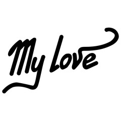 My love, Romantic handwritten lettering, for valentine card or postcard