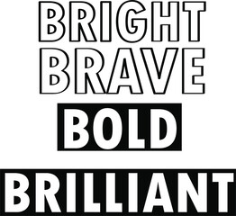 Bright Brave Bold Brilliant Typography T Shirt Design Vector