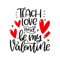 Teach love and be my valentine teacher card for February 14th.