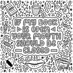 If my book is open - black and white doodle illustration with hand lettering for readers and book lovers. Vector template for card, postcard, poster, sticker, banner