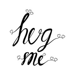 Hug Me  hand drawn vector lettering  Isolated on white background.