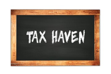 TAX  HAVEN text written on wooden frame school blackboard.