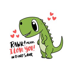 Funny character dinosaur or Tyrannosaurus. Cute T-Rex. Adorable jurassic reptile. The inscription: Rawr! means I love you! Colored vector illustration for Valentine's day.