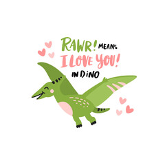 Funny character dinosaur or pterodactyl. Cute dino. Adorable jurassic reptile. The inscription: Rawr! means I love you! Vector illustration for Valentine's day in scandinavian style.